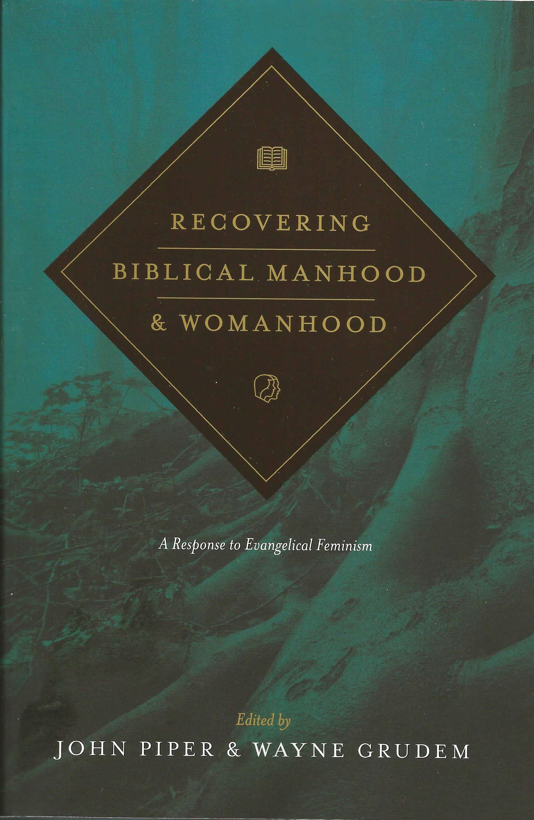 RECOVERING BIBLICAL MANHOOD & WOMANHOOD John Piper